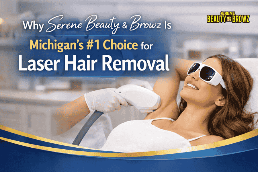 Why Serene Beauty & Browz Is Michigan's #1 Choice for Laser Hair Removal